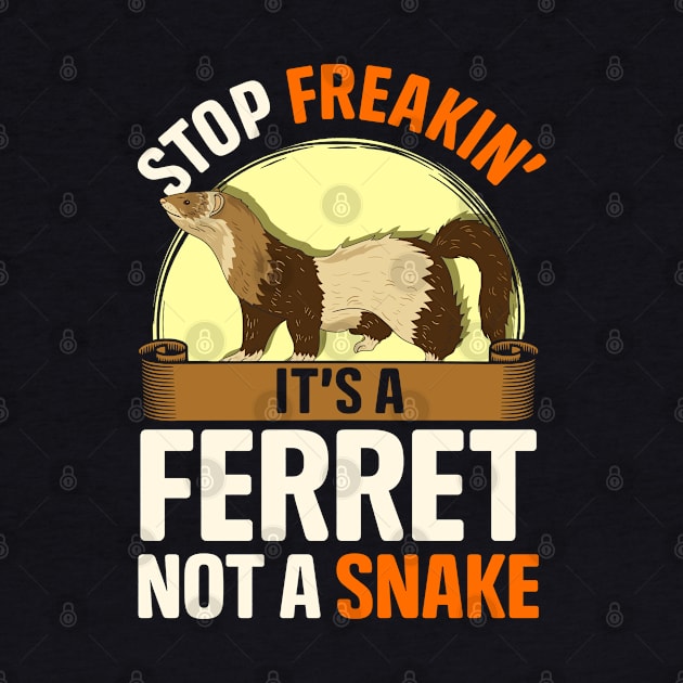 Stop It's a Ferret Not a Snake | Funny Ferret Lover Gift by Proficient Tees